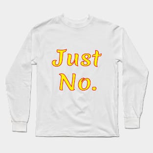 Just No Long Sleeve T-Shirt